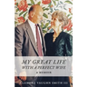 My Great Life With a Perfect Wife: A Memoir