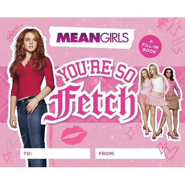 Mean Girls: You're So Fetch: A Fill-In Book
