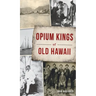 Opium Kings of Old Hawaii