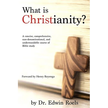 What is Christianity?: A concise, comprehensive, non-denominational, and understandable course of Biblical study