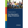 A Study Guide for Toni Morrison's Song of Solomon