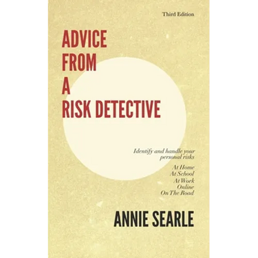 Advice From A Risk Detective Third Edition: At Home, At School, At Work, Online and On The Road