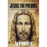 Jesus: THE PREQUEL: and the incredible difference it makes in your life