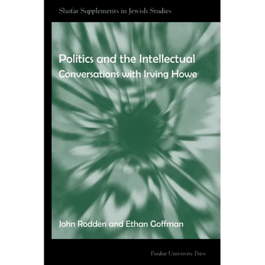 Politics and the Intellectual: Conversations with Irving Howe