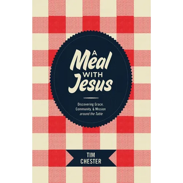 A Meal with Jesus: Discovering Grace, Community, and Mission Around the Table
