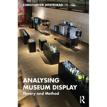 Analysing Museum Display: Theory and Method