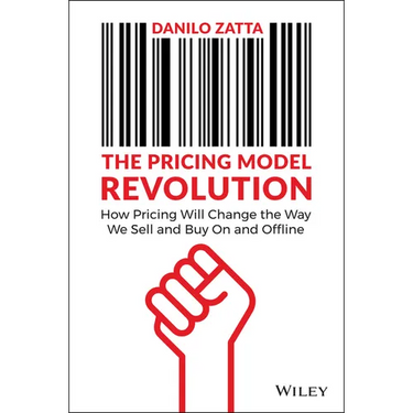 The Pricing Model Revolution: How Pricing Will Change the Way We Sell and Buy on and Offline