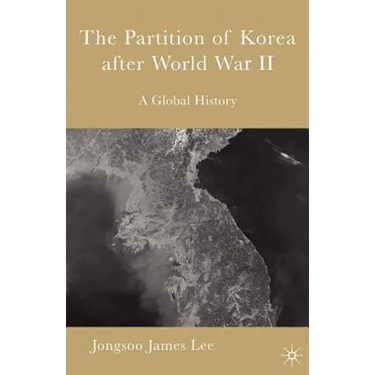 The Partition of Korea After World War II: A Global History