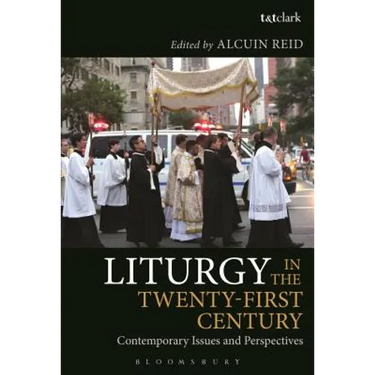 Liturgy in the Twenty-First Century: Contemporary Issues and Perspectives