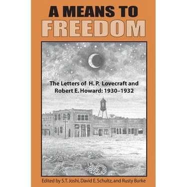 A Means to Freedom: The Letters of H. P. Lovecraft and Robert E. Howard (Volume 1)
