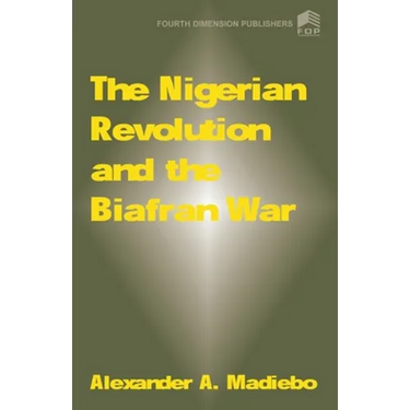 The Nigerian Revolution and the Biafran War