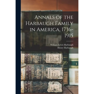 Annals of the Harbaugh Family in America, 1736-1915