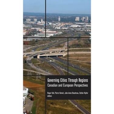 Governing Cities Through Regions: Canadian and European Perspectives