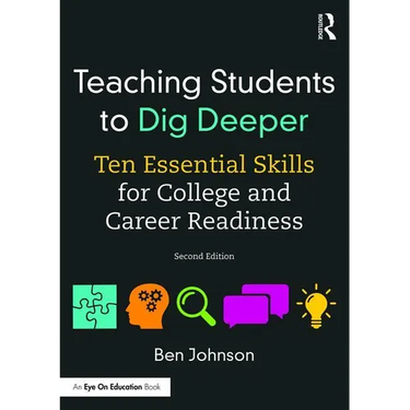 Teaching Students to Dig Deeper: Ten Essential Skills for College and Career Readiness