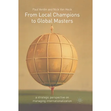 From Local Champions to Global Masters: A Strategic Perspective on Managing Internationalization