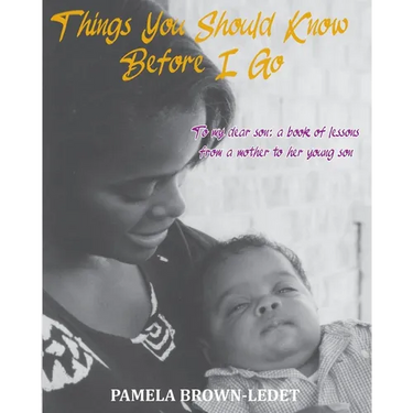 Things You Should Know Before I Go: To my dear son: a book of lessons from a mother to her young son