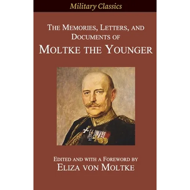 The Memories, Letters, and Documents of Moltke the Younger