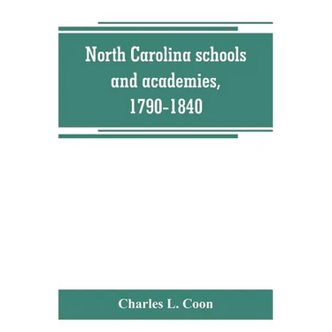North Carolina schools and academies, 1790-1840; a documentary history