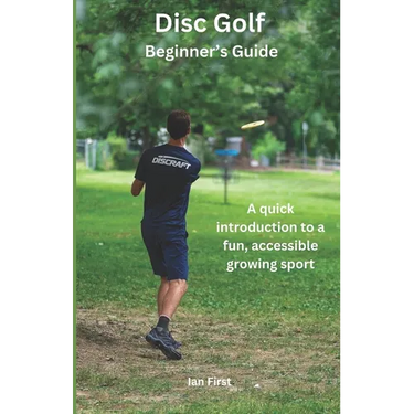 Disc Golf Beginner's Guide: A Quick Introduction to a Fun, Accessible Growing Sport