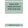 Syntax of the moods and tenses of the Greek verb