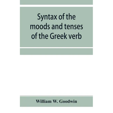 Syntax of the moods and tenses of the Greek verb