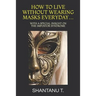 How to Live Without Wearing Masks Everyday...: With a Special Insight on the Impostor Syndrome