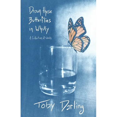 Drown These Butterflies in Whisky