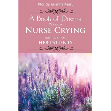 A Book of Poems About a Nurse Crying with and for Her Patients