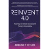 Reinvent 4.0: Your Keys to Unlock Success and Thrive in Uncertainty