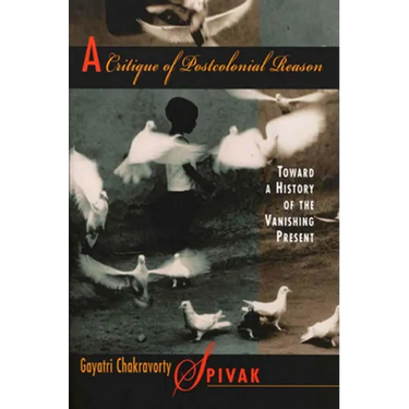 A Critique of Postcolonial Reason: Toward a History of the Vanishing Present