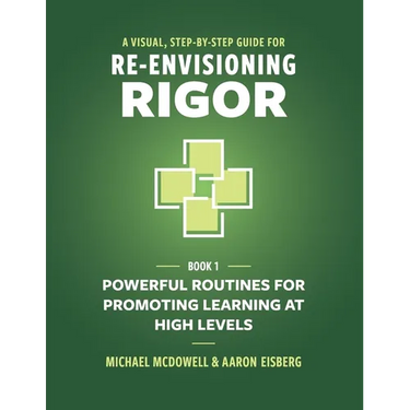 A Visual, Step-By-Step Guide for Re-Envisioning Rigor: Powerful Routines for Promoting Learning at High Levels