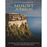 Mount Athos: The History of the Greek Mountain and the Center of Eastern Orthodox Monasticism