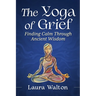 Yoga of Grief: Finding Calm Through Ancient Wisdom