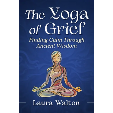 Yoga of Grief: Finding Calm Through Ancient Wisdom