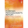 The Forensic Psychologist's Report Writing Guide
