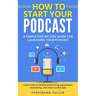 How to Start Your Podcast: A Simple step-by-step Guide for Launching your Podcast. Learn how to choose Podcasting Equipment, Marketing, and more