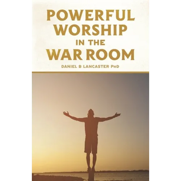 Powerful Worship in the War Room: How to Connect with God's Love