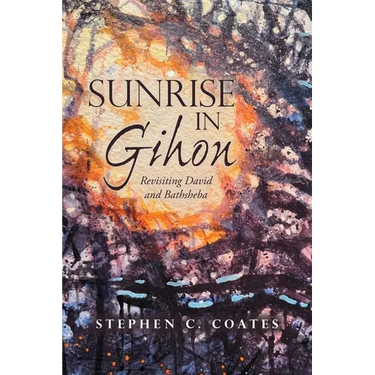 Sunrise in Gihon: Revisiting David and Bathsheba