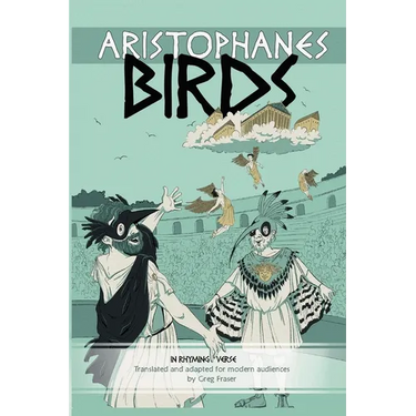 Aristophanes BIRDS: An Adaptation for Modern Audiences in Rhyming Verse