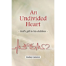 An Undivided Heart: - God's gift to his children -