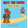 Alex The Hippo: Brave & Courageous