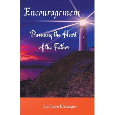Encouragement: Pursuing the Heart of the Father