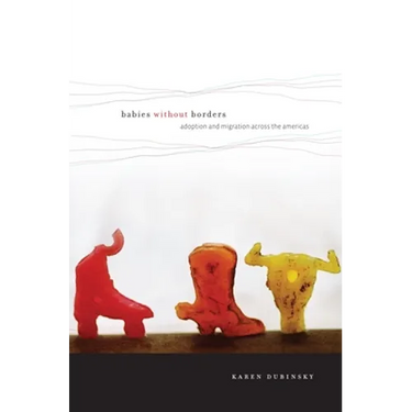 Babies Without Borders: Adoption and Migration Across the Americas