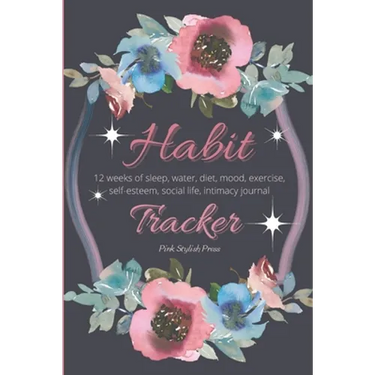 Habit Tracker: 12 Weeks Planner and Journal for Sleep, Water, Diet, Moods, Self-Esteem, Relationships, Stress and Anxiety Monitoring: