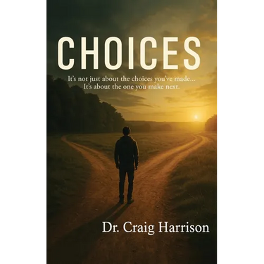 Choices: It's not just about the choices you've made... It's about the one you make next.