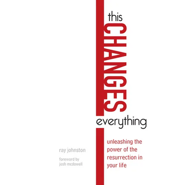 This Changes Everything: Unleashing the Power of the Resurrection in Your Life
