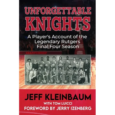Unforgettable Knights: A Player's Account of the Legendary Rutgers Final Four Season