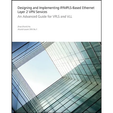 Designing and Implementing Ip/Mpls-Based Ethernet Layer 2 VPN Services: An Advanced Guide for Vpls and VLL