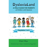 DyslexiaLand: A Field Guide for Parents of Children with Dyslexia