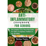Anti- Inflammatory Cookbook for Seniors: The Complete & Easy Meal Plan Guide For Elders To Optimize Wellness & Age Healthily